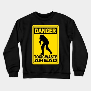 Toxic Waste Ahead Crewneck Sweatshirt